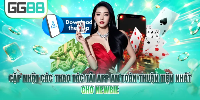 Cập nhật các thao tác tải app an toàn thuận tiện nhất cho newbie