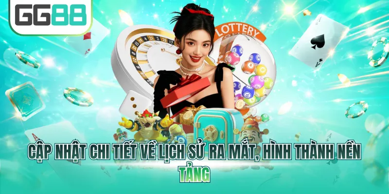 Cập nhật chi tiết về lịch sử ra mắt, hình thành nền tảng